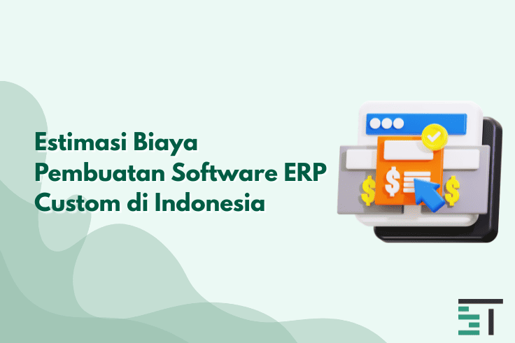 Estimasi Biaya Pembuatan Software ERP Custom di Indonesia