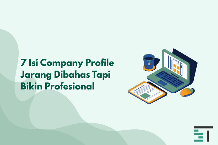 7 Isi Company Profile Jarang Dibahas Tapi Bikin Profesional