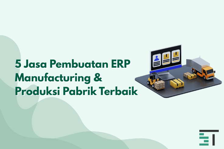 5 Jasa Pembuatan ERP Manufacturing & Produksi Pabrik Terbaik