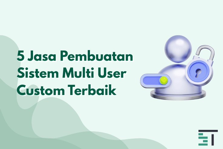 5 Jasa Pembuatan Sistem Multi User Custom Terbaik
