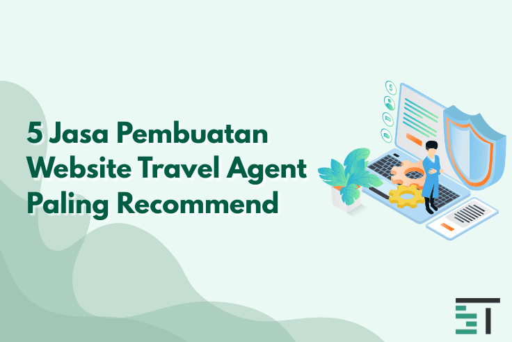 5 Jasa Pembuatan Website Travel Agent Paling Recommend