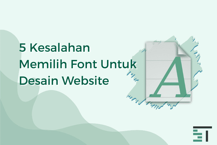 5 Kesalahan Memilih Font Untuk Desain Website