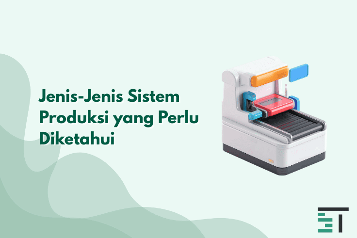 Jenis-Jenis Sistem Produksi yang Perlu Diketahui