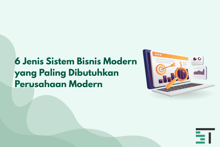 6 Jenis Sistem Bisnis Modern Paling Dibutuhkan Perusahaan
