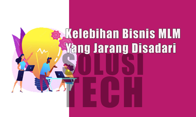 Definisi Bisnis MLM ata Bisnis Jaringan - Manfaat dan Kelebihan Bisnis Jaringan