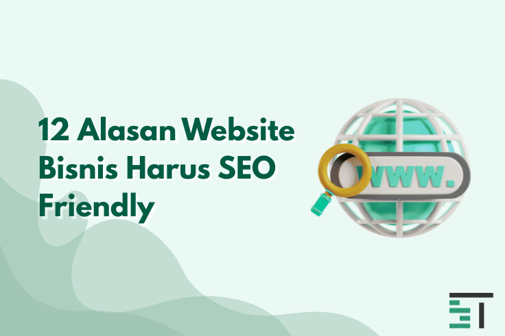 12 Alasan Website Bisnis Harus SEO Friendly