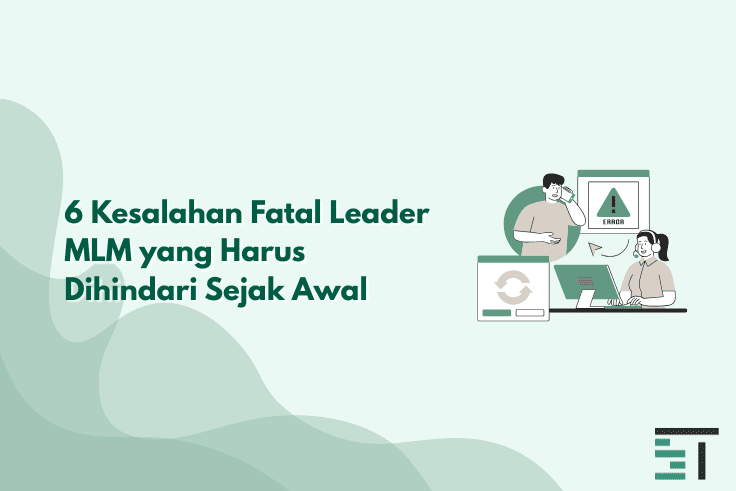 6 Kesalahan Fatal Leader MLM yang Harus Dihindari Sejak Awal