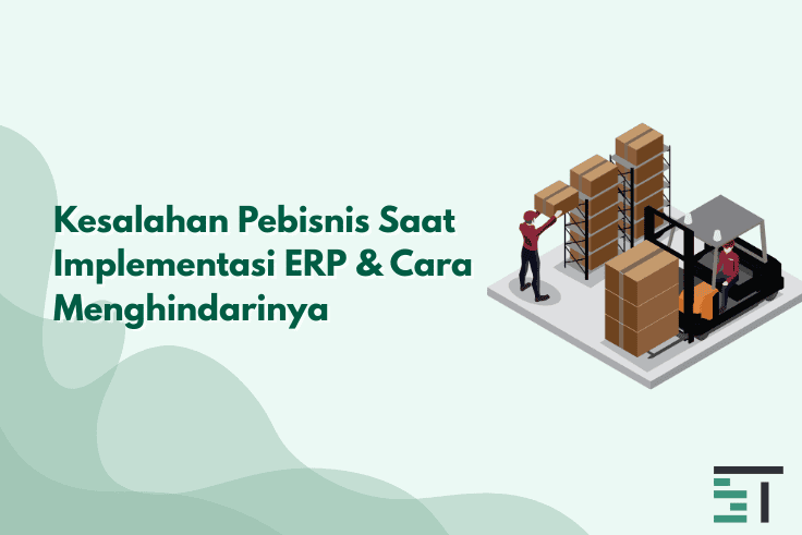 5 Kesalahan Implementasi ERP yang Sering Dilakukan Pebisnis