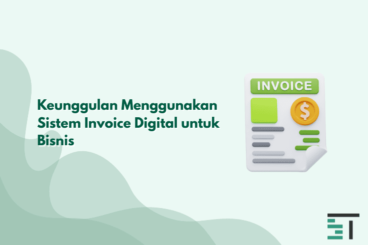 Keunggulan Menggunakan Sistem Invoice Digital untuk Bisnis 