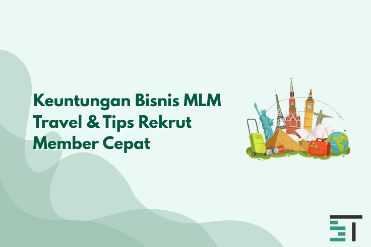 Keuntungan Bisnis MLM Travel & Tips Rekrut Member Cepat