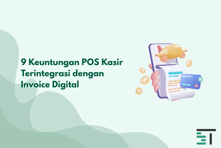 9 Keuntungan POS Kasir Terintegrasi dengan Invoice Digital