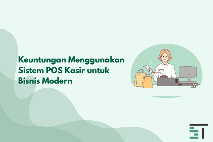 Keuntungan Menggunakan Sistem POS Kasir untuk Bisnis Modern