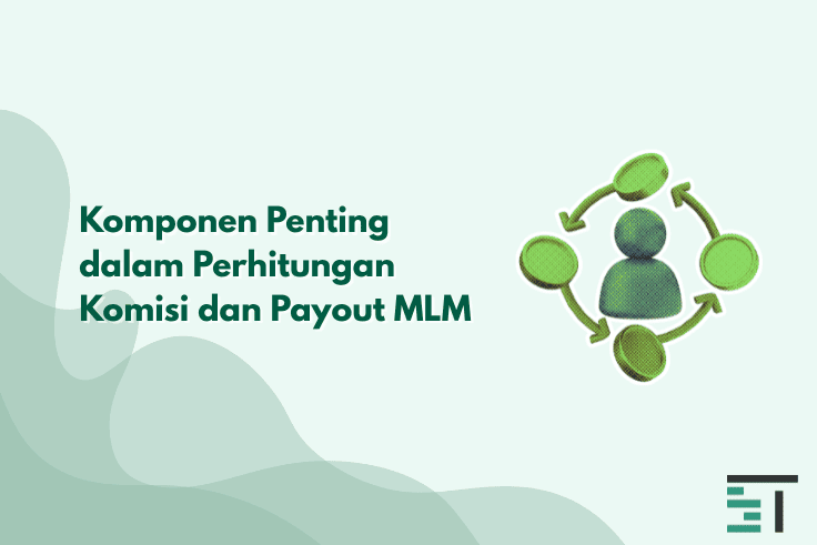 Komponen Penting dalam Perhitungan Komisi dan Payout MLM