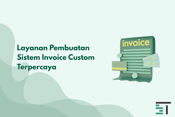 Layanan Pembuatan Sistem Invoice Custom Terpercaya