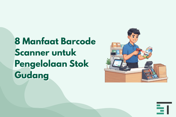 8 Manfaat Barcode Scanner untuk Pengelolaan Stok Gudang