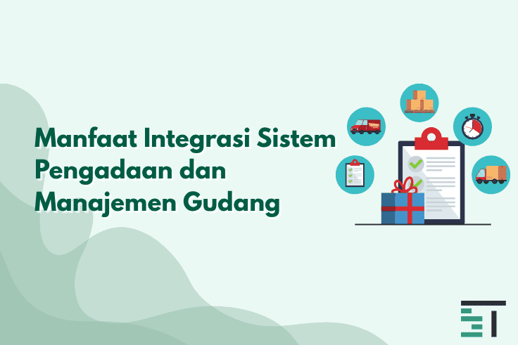 Manfaat Integrasi Sistem Pengadaan dan Manajemen Gudang