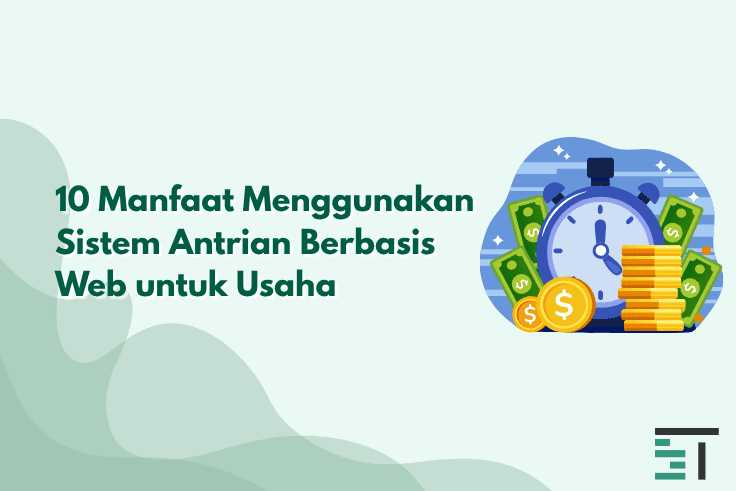 10 Manfaat Gunakan Sistem Antrian Berbasis Web untuk Usaha