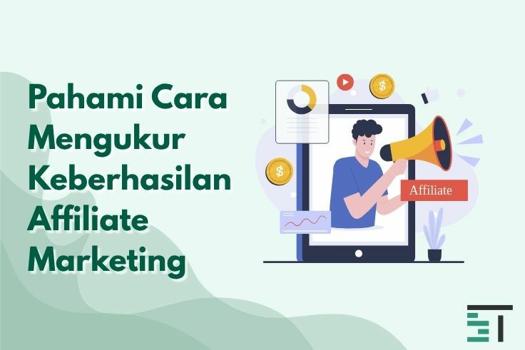 Pahami Cara Mengukur Keberhasilan Affiliate Marketing