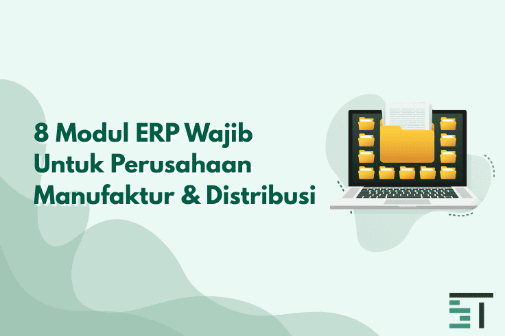 8 Modul ERP Wajib untuk Perusahaan Manufaktur & Distribusi