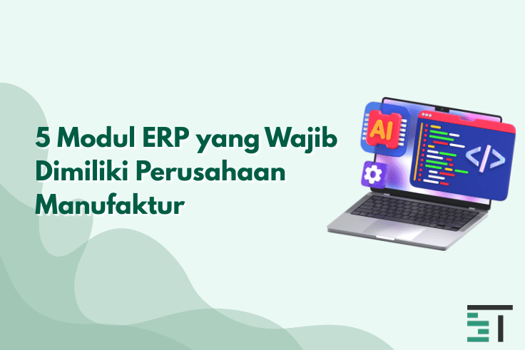 5 Modul ERP yang Wajib Dimiliki Perusahaan Manufaktur