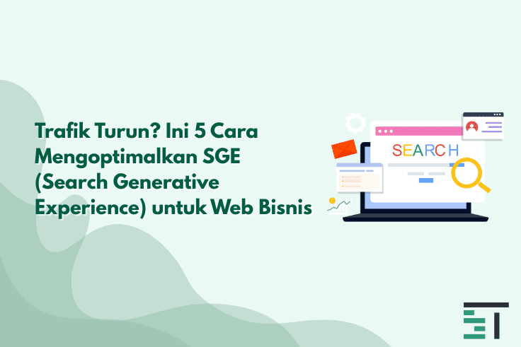 Trafik Turun? 5 Cara Optimasi SGE Google untuk Web Bisnis