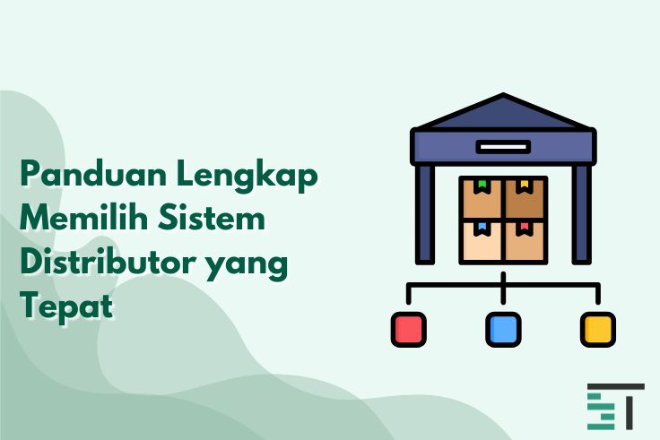 Panduan Lengkap Memilih Sistem Distributor yang Tepat
