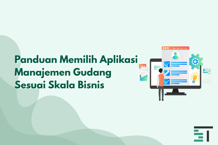 Panduan Memilih Aplikasi Manajemen Gudang Sesuai Skala Bisnis