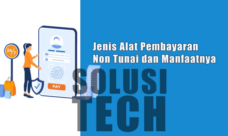 Jenis Alat Pembayaran Non Tunai dan Manfaatnya