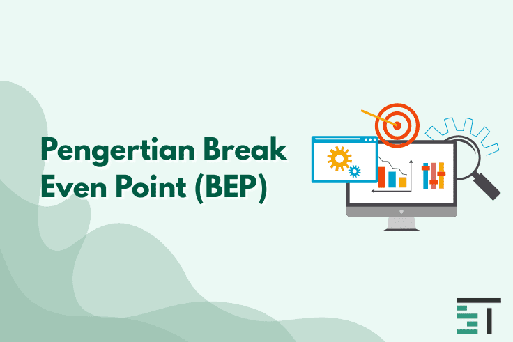 Pengertian Break Even Point (BEP) dan Cara Menghitungnya