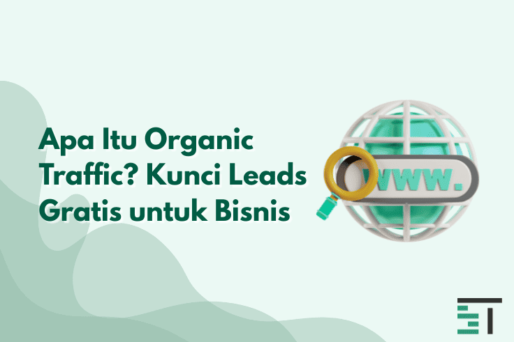 Apa Itu Organic Traffic? Kunci Leads Gratis untuk Bisnis