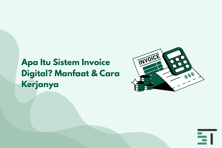 Apa Itu Sistem Invoice Digital? Manfaat & Cara Kerjanya