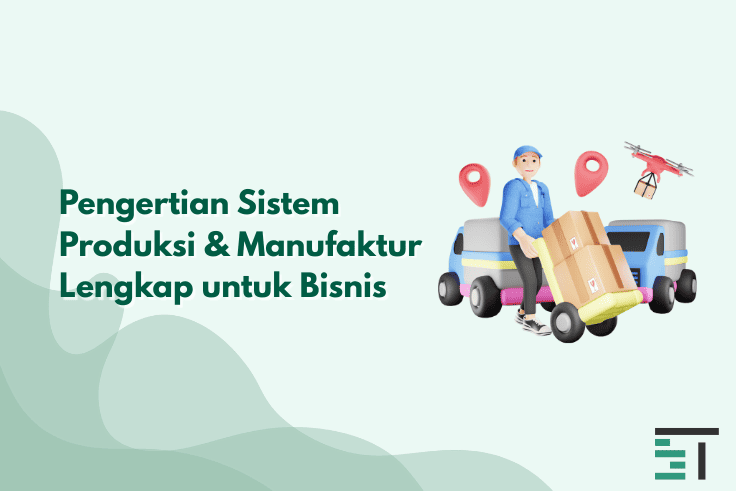 Pengertian Sistem Produksi & Manufaktur Lengkap untuk Bisnis