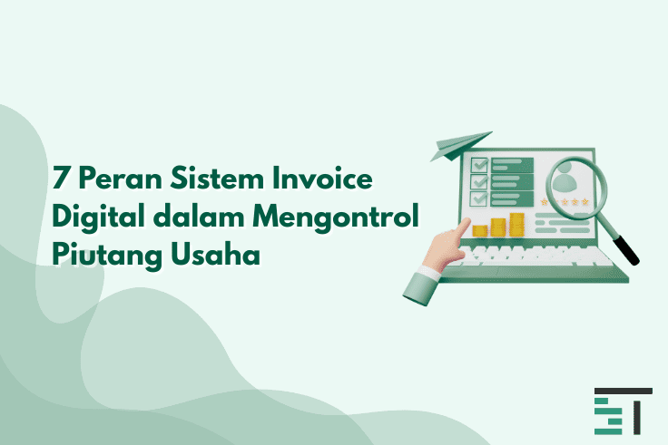 7 Peran Sistem Invoice Digital dalam Mengontrol Piutang Usaha
