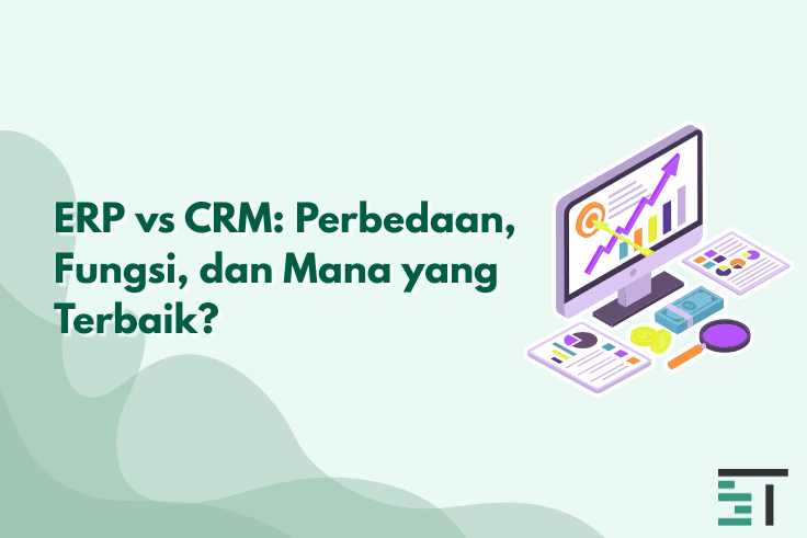 ERP vs CRM: Perbedaan, Fungsi, dan Mana yang Terbaik?