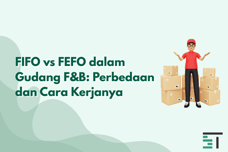 FIFO vs FEFO dalam Gudang F&B: Perbedaan dan Cara Kerjanya