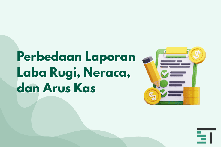Perbedaan Laporan Laba Rugi, Neraca, dan Arus Kas