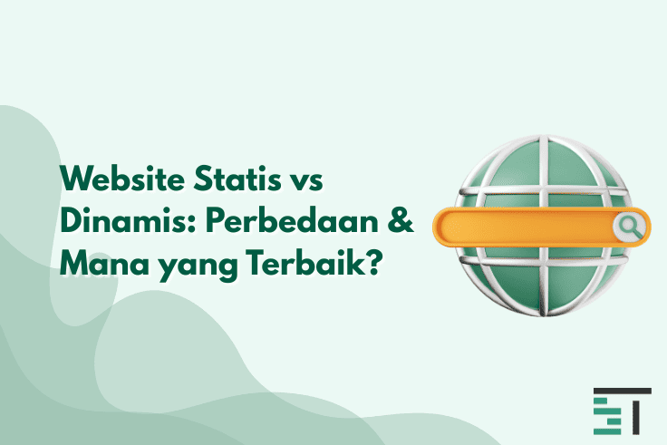 Website Statis vs Dinamis: Perbedaan & Mana yang Terbaik?