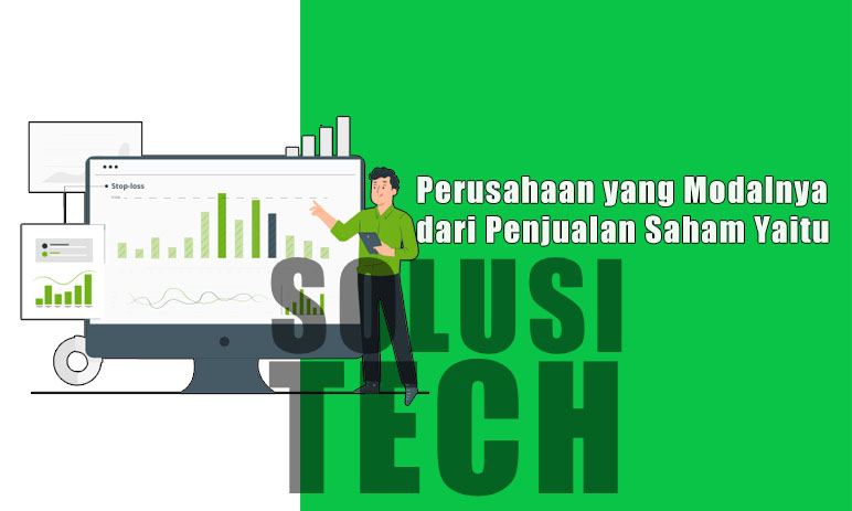 Perusahaan yang Modalnya dari Penjualan Saham 