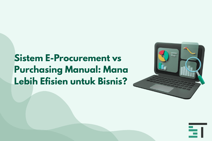 Sistem Procurement vs Purchasing Manual: Mana Lebih Efisien?