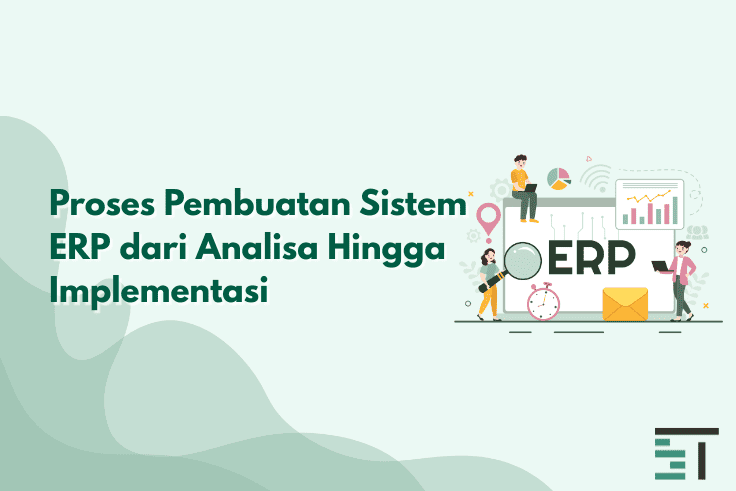 Proses Pembuatan Sistem ERP dari Analisa Hingga Implementasi