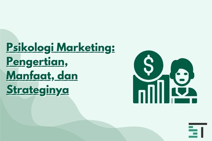 Psikologi Marketing: Pengertian, Manfaat, dan Strateginya