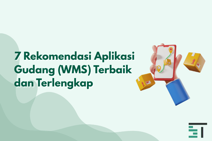 7 Rekomendasi Aplikasi Gudang (WMS) Terbaik dan Terlengkap