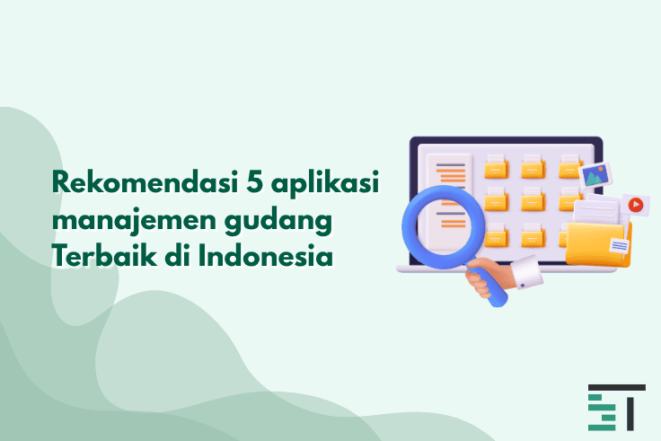 Rekomendasi 5 aplikasi manajemen gudang Terbaik di Indonesia