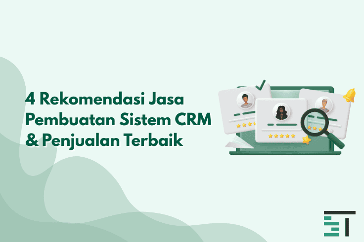 4 Rekomendasi Jasa Pembuatan Sistem CRM & Penjualan Terbaik
