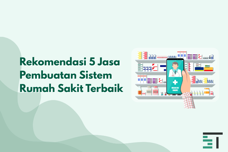 Rekomendasi 5 Jasa Pembuatan Sistem Rumah Sakit Terbaik 