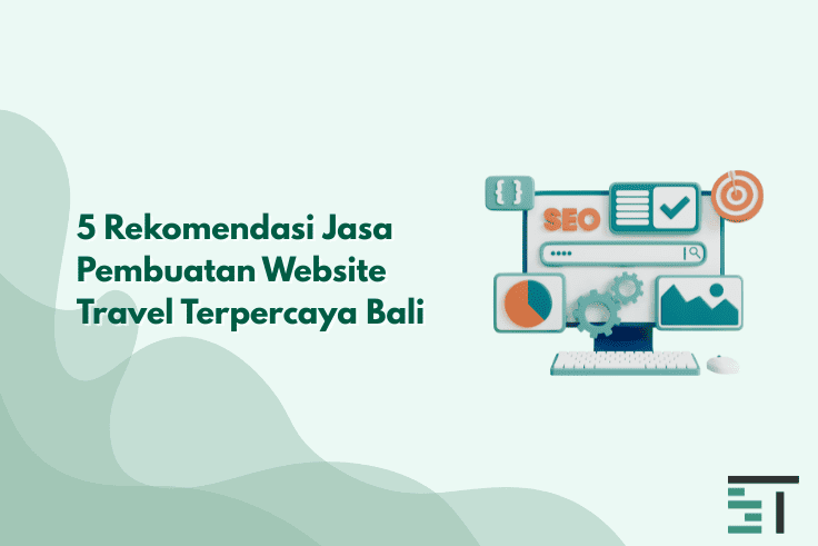 5 Rekomendasi Jasa Pembuatan Website Travel Terpercaya Bali