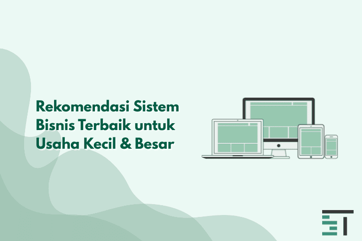 Rekomendasi Sistem Bisnis Terbaik untuk Usaha Kecil & Besar