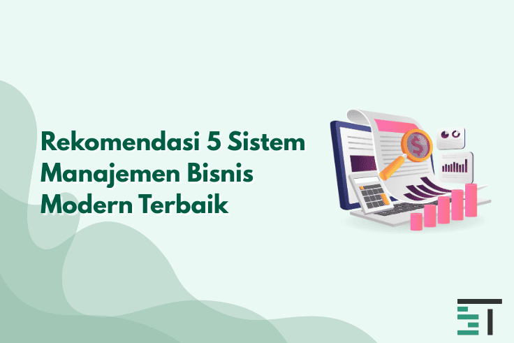 Rekomendasi 5 Sistem Manajemen Bisnis Modern Terbaik