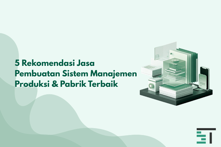 5 Jasa Pembuatan Sistem Manajemen Produksi & Pabrik Terbaik