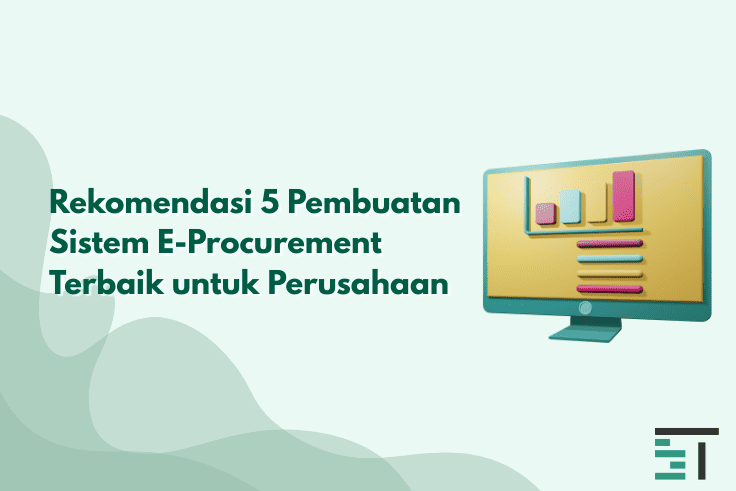 5 Pembuatan Sistem E-Procurement Terbaik untuk Perusahaan
